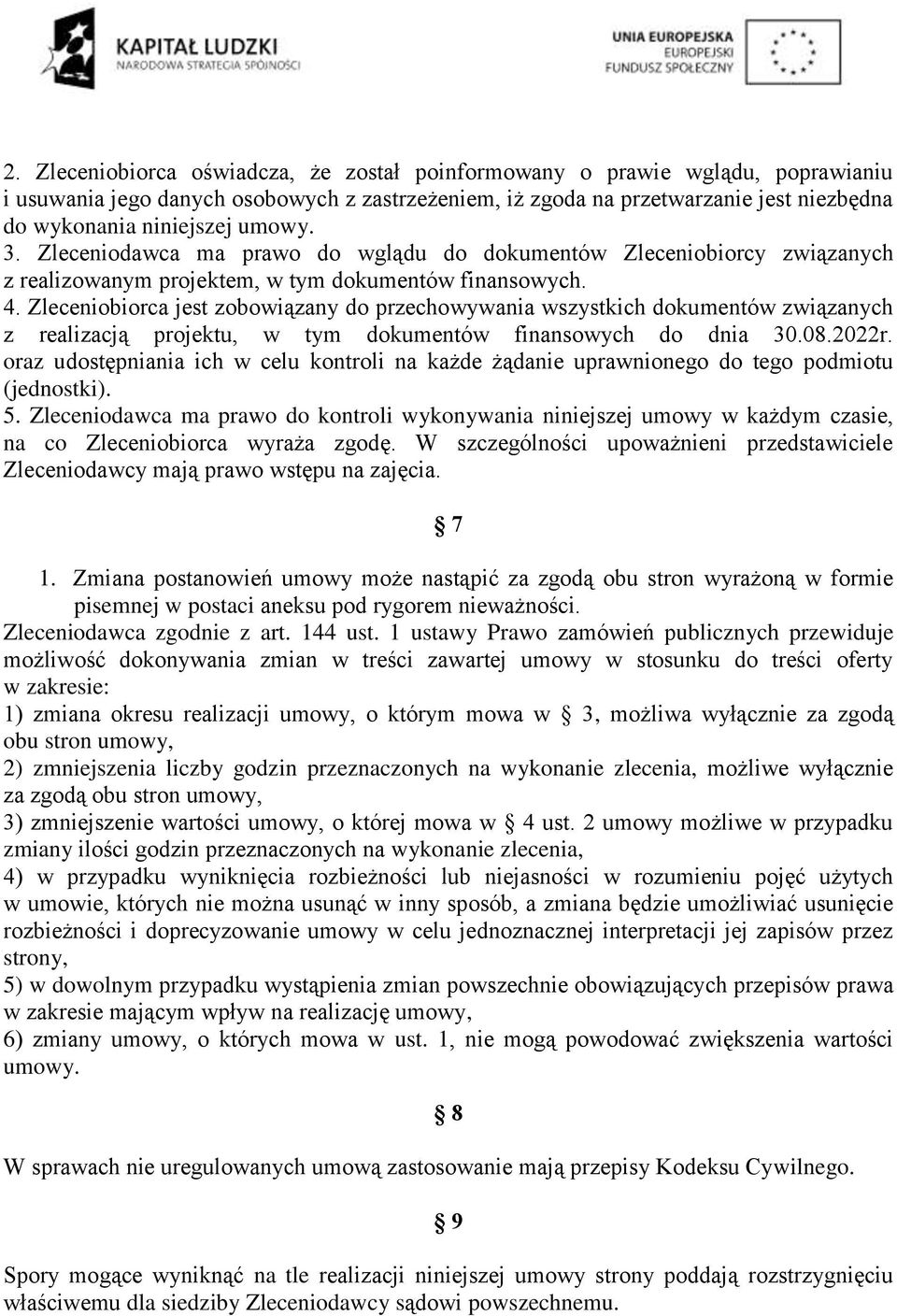 Zleceniobiorca jest zobowiązany do przechowywania wszystkich dokumentów związanych z realizacją projektu, w tym dokumentów finansowych do dnia 30.08.2022r.