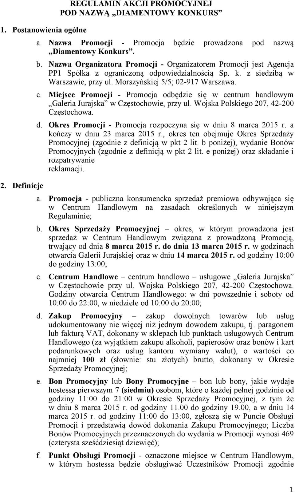 Morszyńskiej 5/5; 02-917 Warszawa. c. Miejsce Promocji - Promocja odbędzie się w centrum handlowym Galeria Jurajska w Częstochowie, przy ul. Wojska Polskiego 207, 42-200 Częstochowa. d.