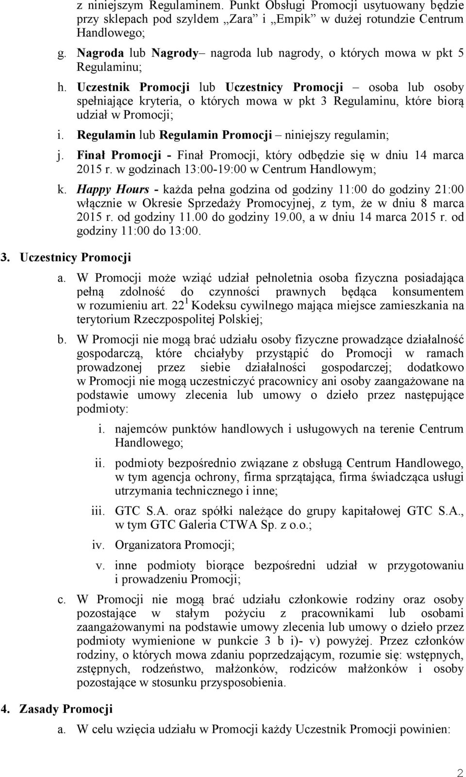 Uczestnik Promocji lub Uczestnicy Promocji osoba lub osoby spełniające kryteria, o których mowa w pkt 3 Regulaminu, które biorą udział w Promocji; i.