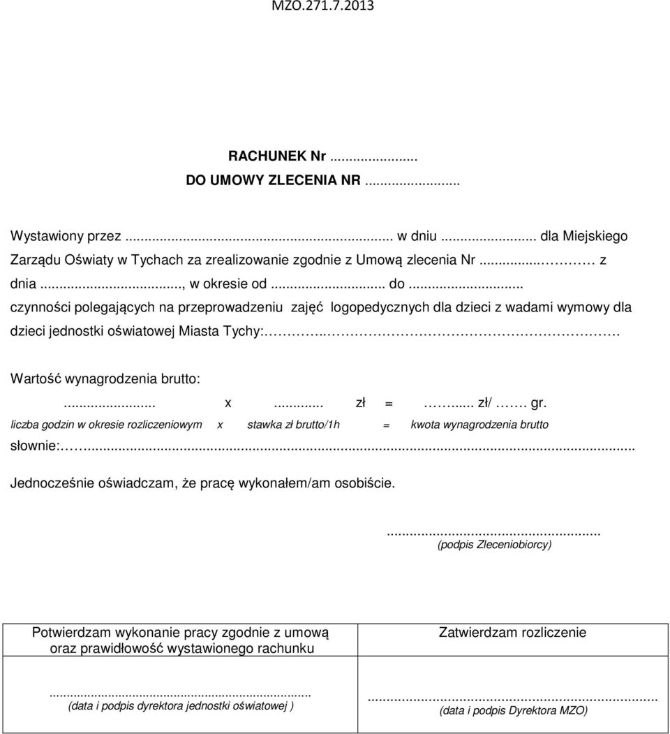 gr. liczba godzin w okresie rozliczeniowym x stawka zł brutto/1h = kwota wynagrodzenia brutto słownie:... Jednocześnie oświadczam, że pracę wykonałem/am osobiście.