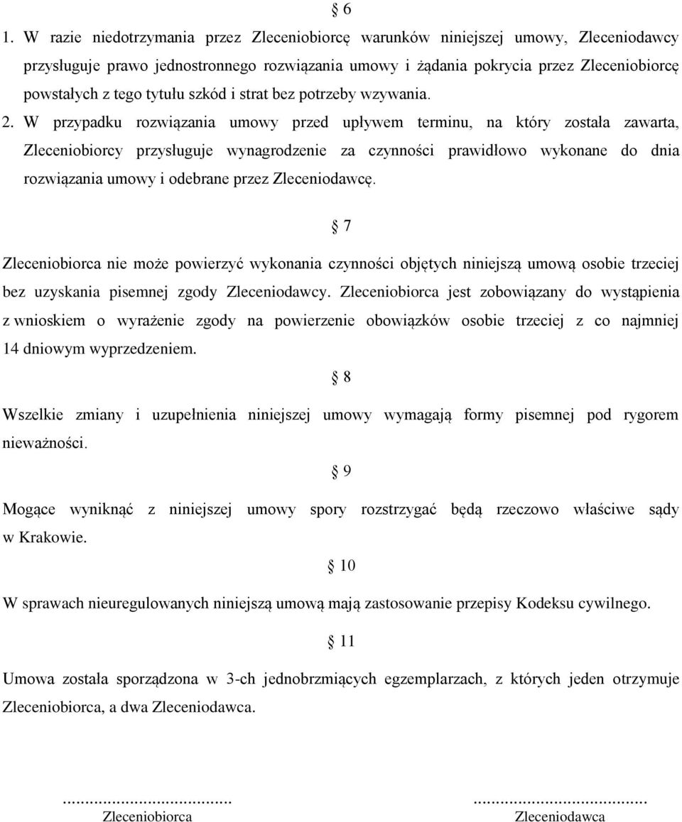 W przypadku rozwiązania umowy przed upływem terminu, na który została zawarta, Zleceniobiorcy przysługuje wynagrodzenie za czynności prawidłowo wykonane do dnia rozwiązania umowy i odebrane przez