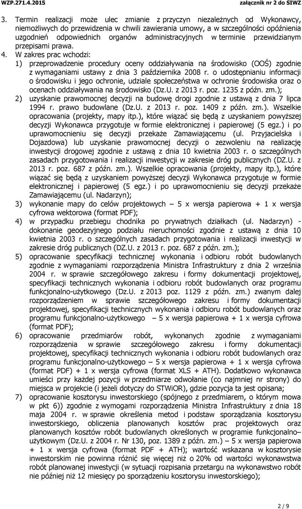 W zakres prac wchodzi: 1) przeprowadzenie procedury oceny oddziaływania na środowisko (OOŚ) zgodnie z wymaganiami ustawy z dnia 3 października 2008 r.