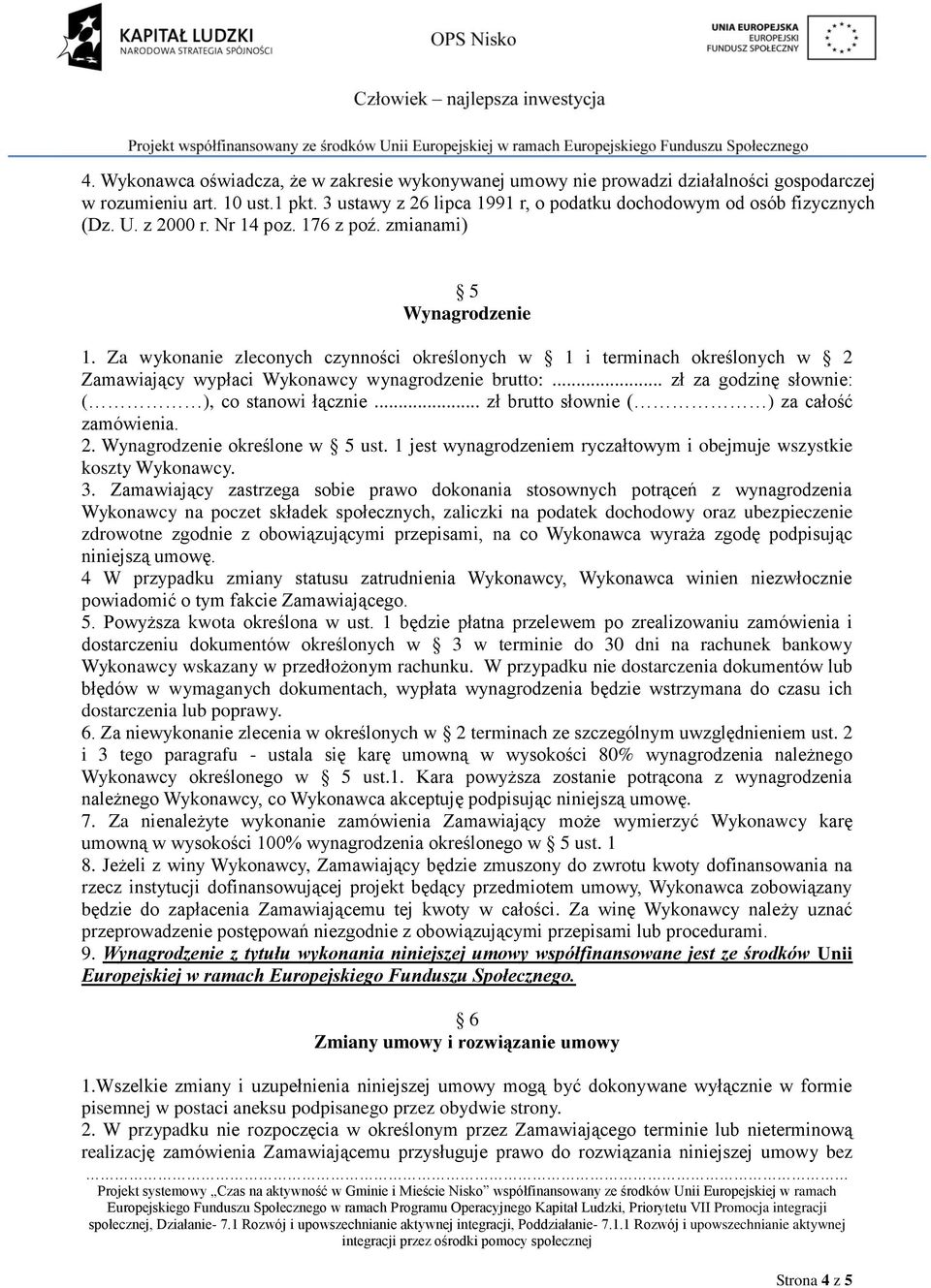 .. zł za godzinę słownie: ( ), co stanowi łącznie... zł brutto słownie ( ) za całość zamówienia. 2. Wynagrodzenie określone w 5 ust.