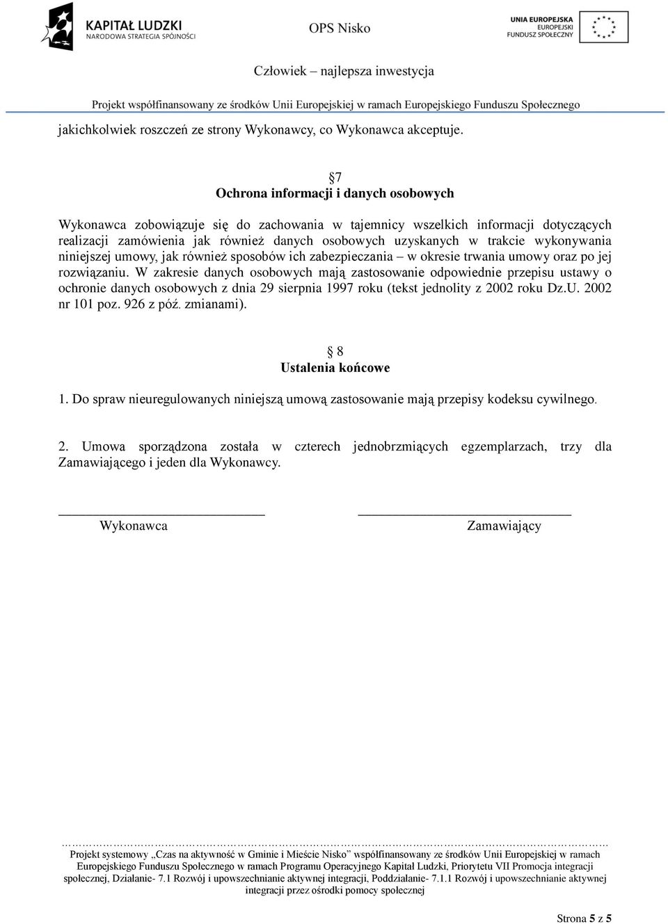 wykonywania niniejszej umowy, jak również sposobów ich zabezpieczania w okresie trwania umowy oraz po jej rozwiązaniu.