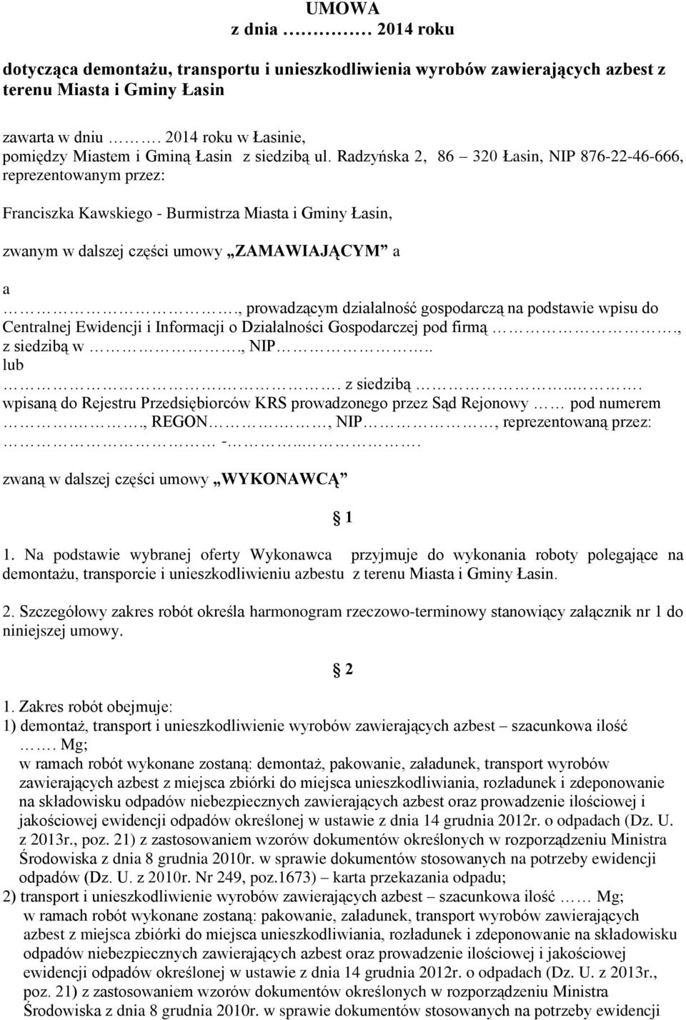 Radzyńska 2, 86 320 Łasin, NIP 876-22-46-666, reprezentowanym przez: Franciszka Kawskiego - Burmistrza Miasta i Gminy Łasin, zwanym w dalszej części umowy ZAMAWIAJĄCYM a a.