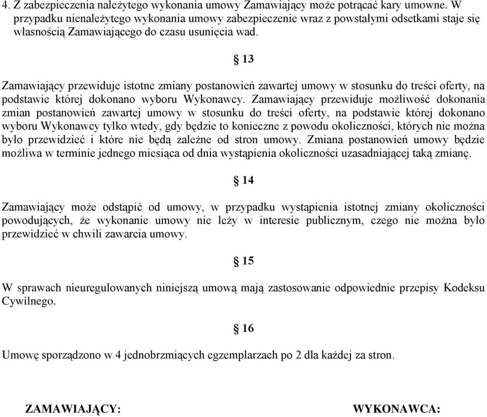 13 Zamawiający przewiduje istotne zmiany postanowień zawartej umowy w stosunku do treści oferty, na podstawie której dokonano wyboru Wykonawcy.