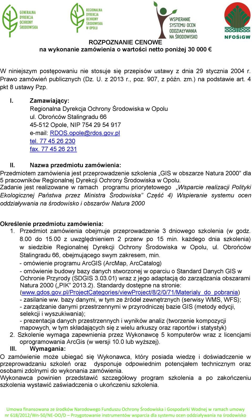 Obrońców Stalingradu 66 45-512 Opole, NIP 754 29 54 917 e-mail: RDOS.opole@rdos.gov.pl tel. 77 45 26 230 fax. 77 45 26 231 II.