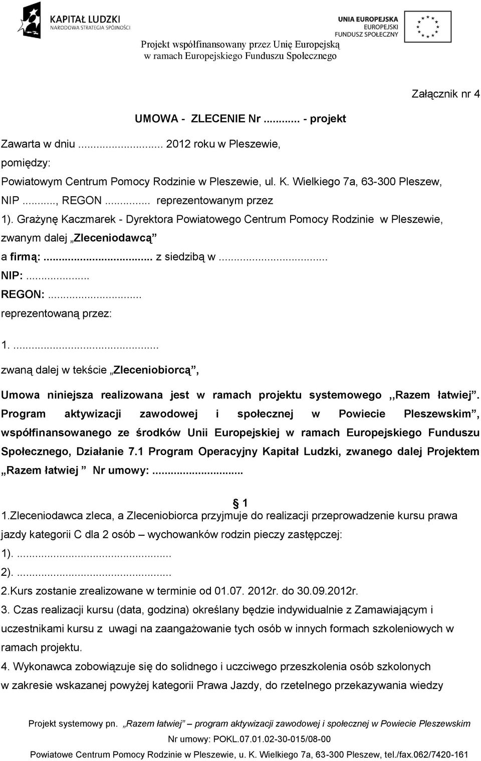 .. reprezentowaną przez: 1.... zwaną dalej w tekście Zleceniobiorcą, Umowa niniejsza realizowana jest w ramach projektu systemowego,,razem łatwiej.