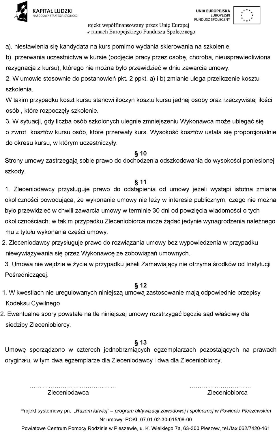 W umowie stosownie do postanowień pkt. 2 ppkt. a) i b) zmianie ulega przeliczenie kosztu szkolenia.