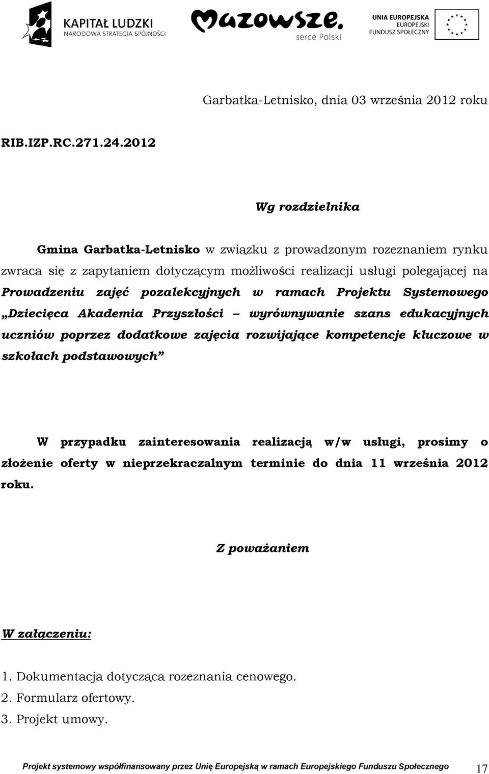 Prowadzeniu zajęć pozalekcyjnych w ramach Projektu Systemowego Dziecięca Akademia Przyszłości wyrównywanie szans edukacyjnych uczniów poprzez dodatkowe zajęcia rozwijające