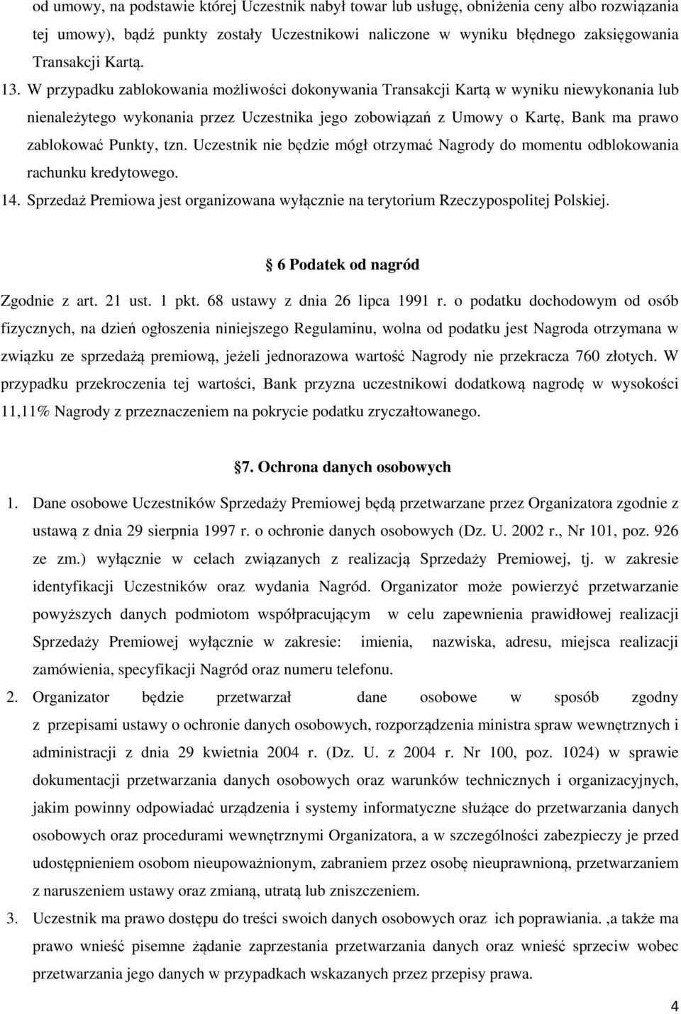 Punkty, tzn. Uczestnik nie będzie mógł otrzymać Nagrody do momentu odblokowania rachunku kredytowego. 14. Sprzedaż Premiowa jest organizowana wyłącznie na terytorium Rzeczypospolitej Polskiej.