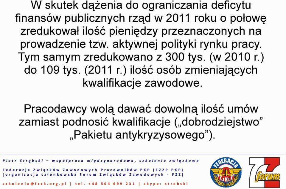 Tym samym zredukowano z 300 tys. (w 2010 r.) do 109 tys. (2011 r.