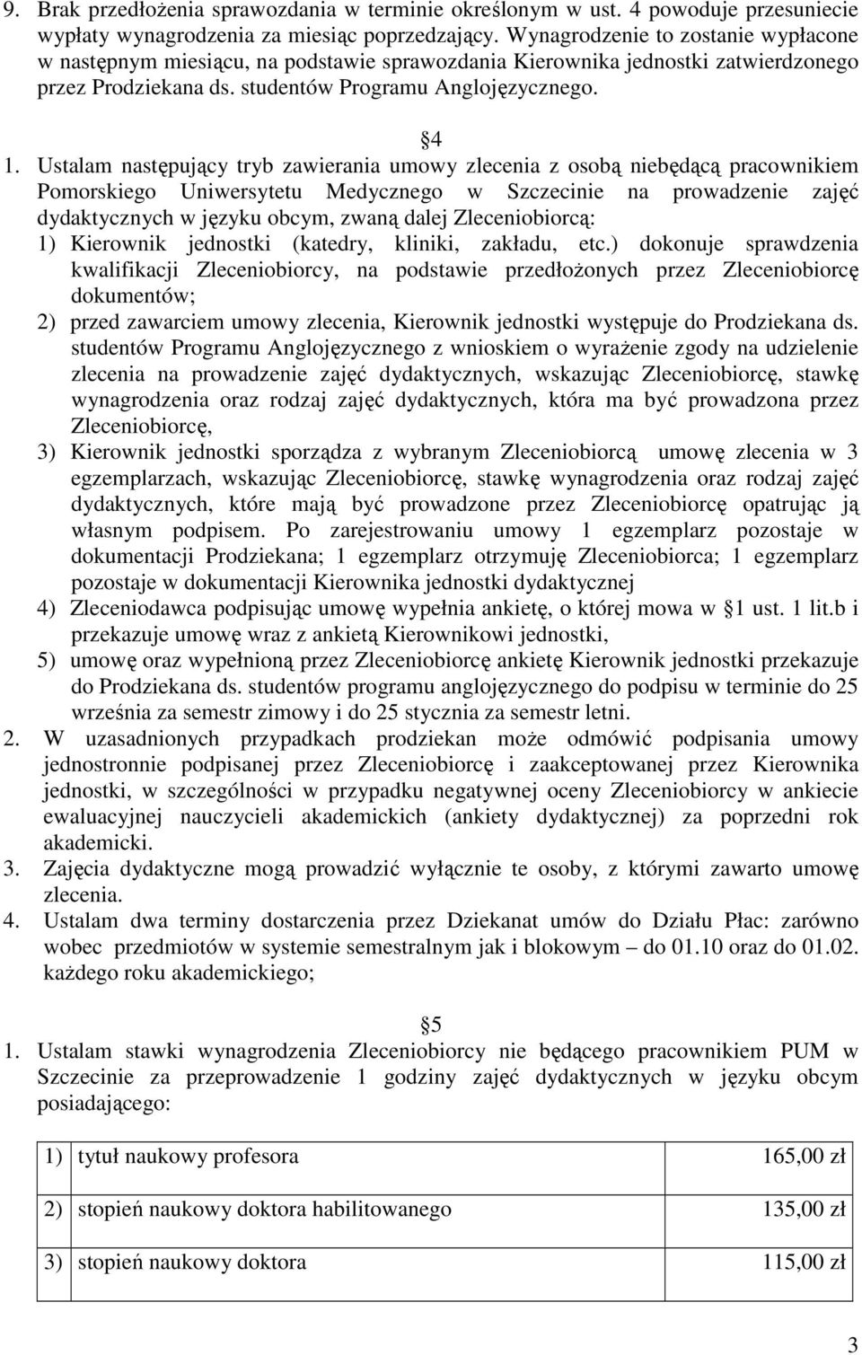 Ustalam następujący tryb zawierania umowy zlecenia z osobą niebędącą pracownikiem Pomorskiego Uniwersytetu Medycznego w Szczecinie na prowadzenie zajęć dydaktycznych w języku obcym, zwaną dalej