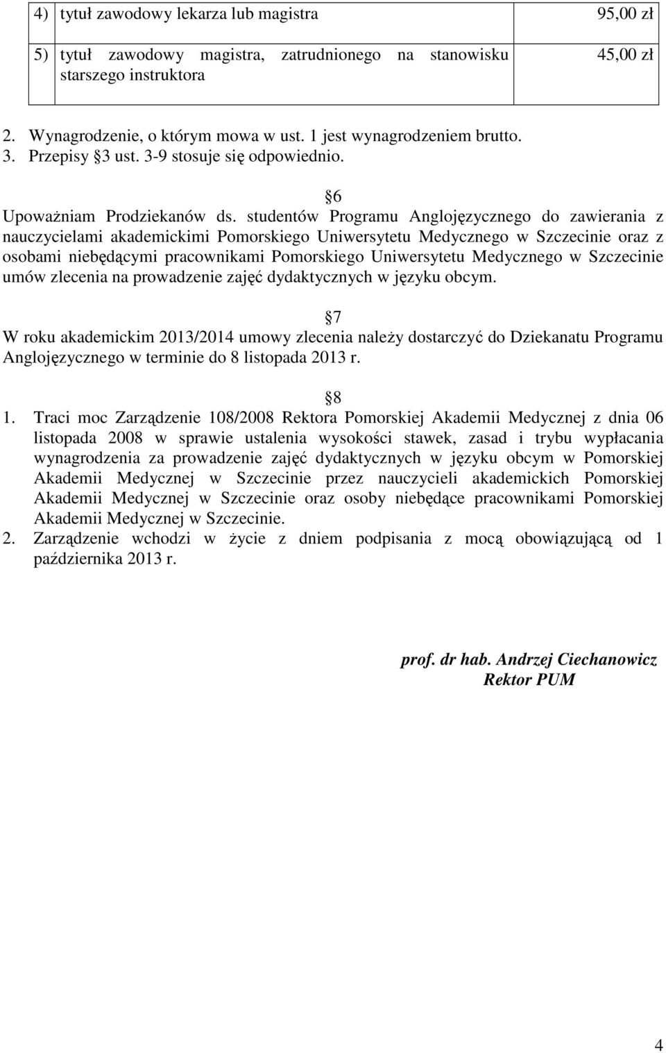 studentów Programu Anglojęzycznego do zawierania z nauczycielami akademickimi Pomorskiego Uniwersytetu Medycznego w Szczecinie oraz z osobami niebędącymi pracownikami Pomorskiego Uniwersytetu