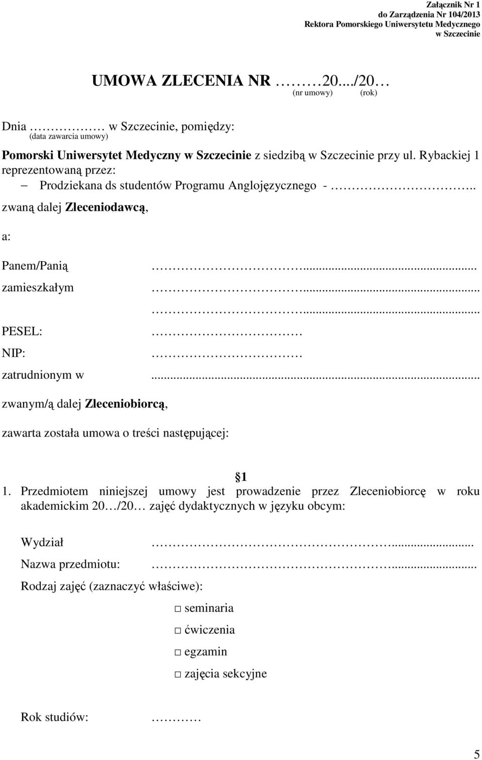 Rybackiej 1 reprezentowaną przez: Prodziekana ds studentów Programu Anglojęzycznego -.. zwaną dalej Zleceniodawcą, a: Panem/Panią zamieszkałym PESEL: NIP:......... zatrudnionym w.