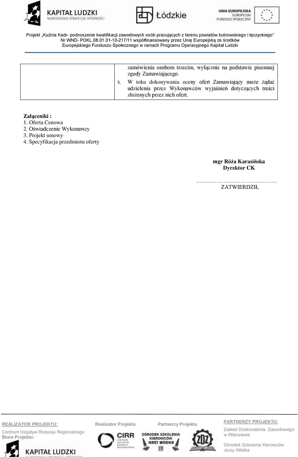 dotyczących treści złożonych przez nich ofert. Załączniki : 1. Oferta Cenowa 2.