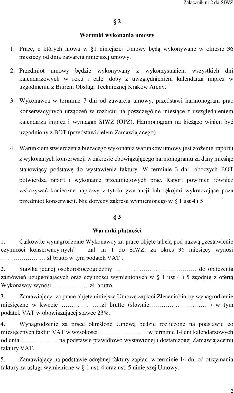 Wykonawca w terminie 7 dni od zawarcia umowy, przedstawi harmonogram prac konserwacyjnych urządzeń w rozbiciu na poszczególne miesiące z uwzględnieniem kalendarza imprez i wymagań SIWZ (OPZ).
