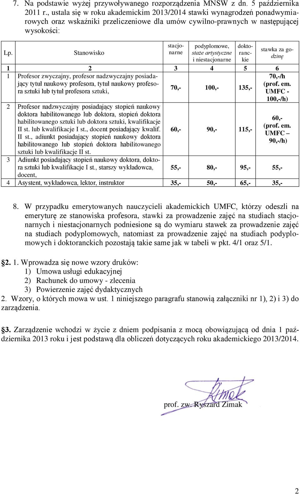 artystyczne i niestacjonarne doktoranckie 1 2 3 4 5 6 1 Profesor zwyczajny, profesor nadzwyczajny posiadający tytuł naukowy profesora, tytuł naukowy profesora sztuki lub tytuł profesora sztuki, 2