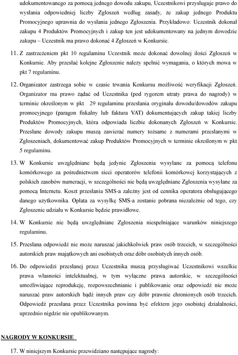 Z zastrzeżeniem pkt 10 regulaminu Uczestnik może dokonać dowolnej ilości Zgłoszeń w Konkursie. Aby przesłać kolejne Zgłoszenie należy spełnić wymagania, o których mowa w pkt 7 regulaminu. 12.