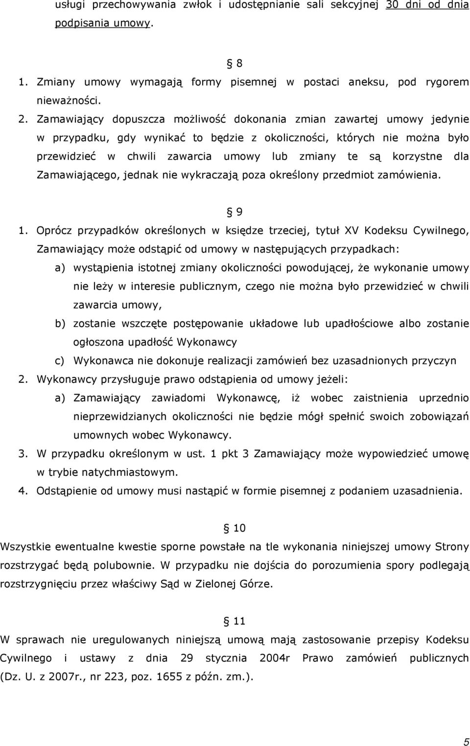 korzystne dla Zamawiającego, jednak nie wykraczają poza określony przedmiot zamówienia. 9 1.