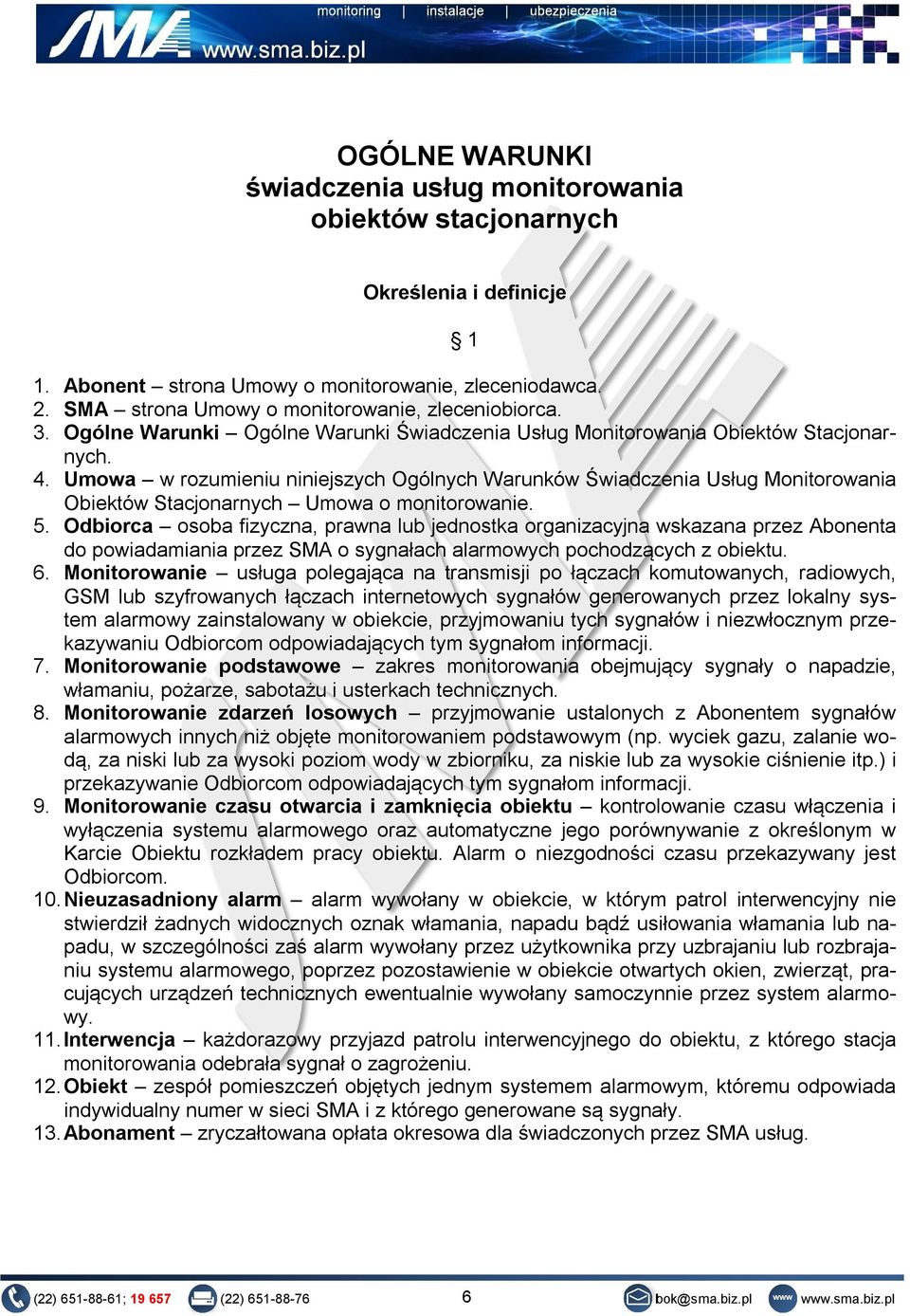 Umowa w rozumieniu niniejszych Ogólnych Warunków Świadczenia Usług Monitorowania Obiektów Stacjonarnych Umowa o monitorowanie. 5.