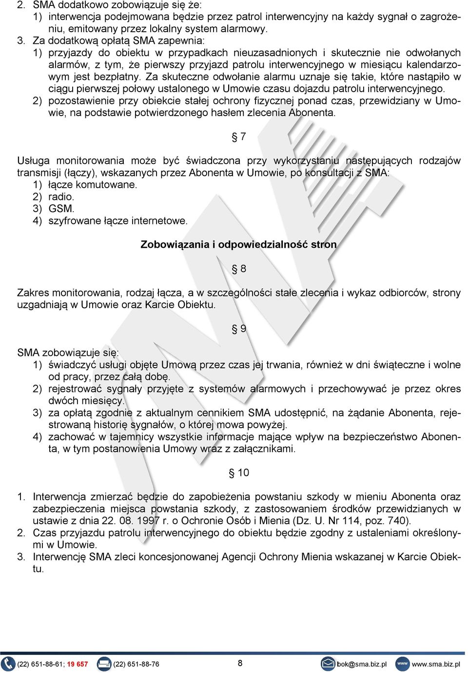 kalendarzowym jest bezpłatny. Za skuteczne odwołanie alarmu uznaje się takie, które nastąpiło w ciągu pierwszej połowy ustalonego w Umowie czasu dojazdu patrolu interwencyjnego.