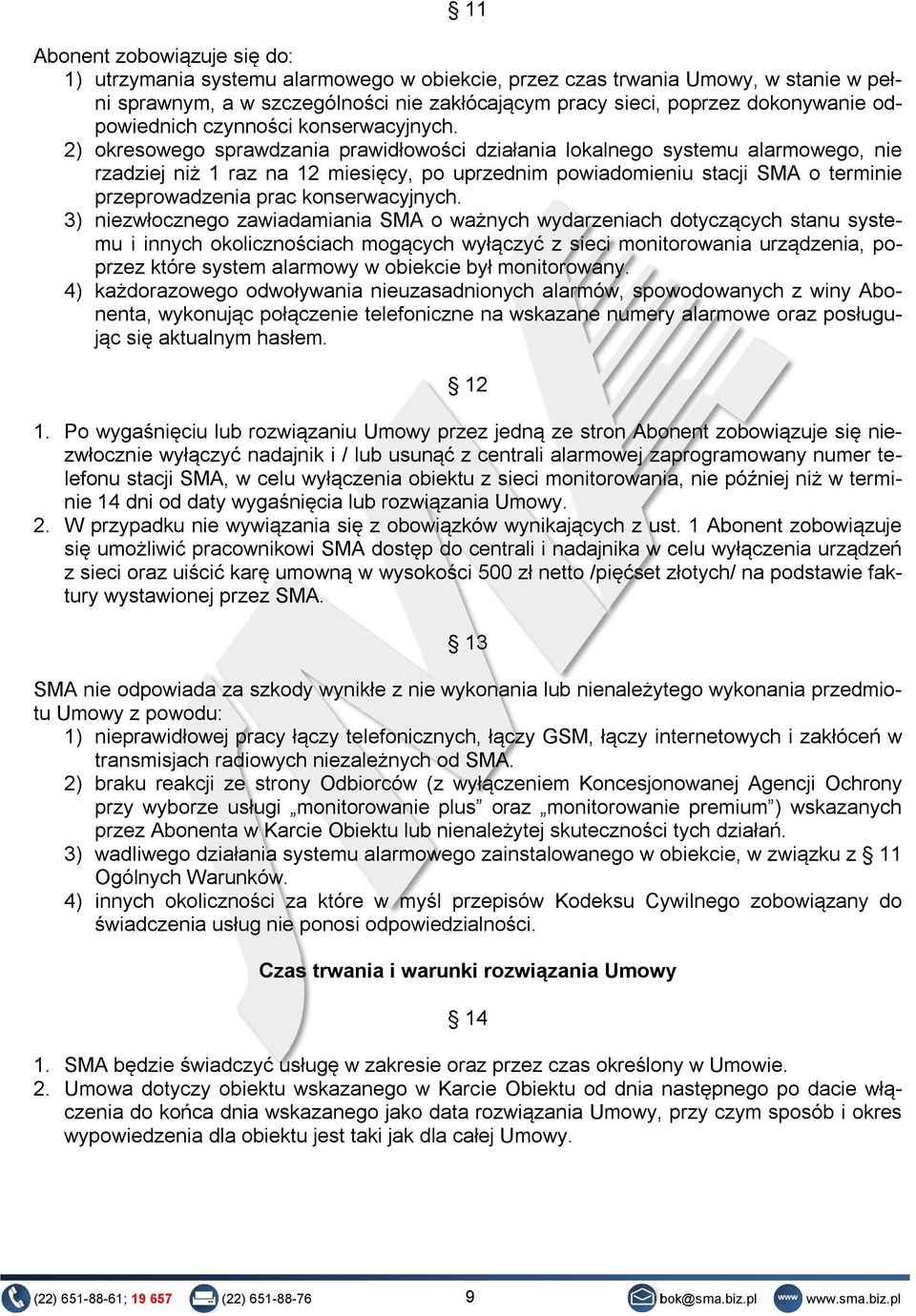 2) okresowego sprawdzania prawidłowości działania lokalnego systemu alarmowego, nie rzadziej niż 1 raz na 12 miesięcy, po uprzednim powiadomieniu stacji SMA o terminie przeprowadzenia prac