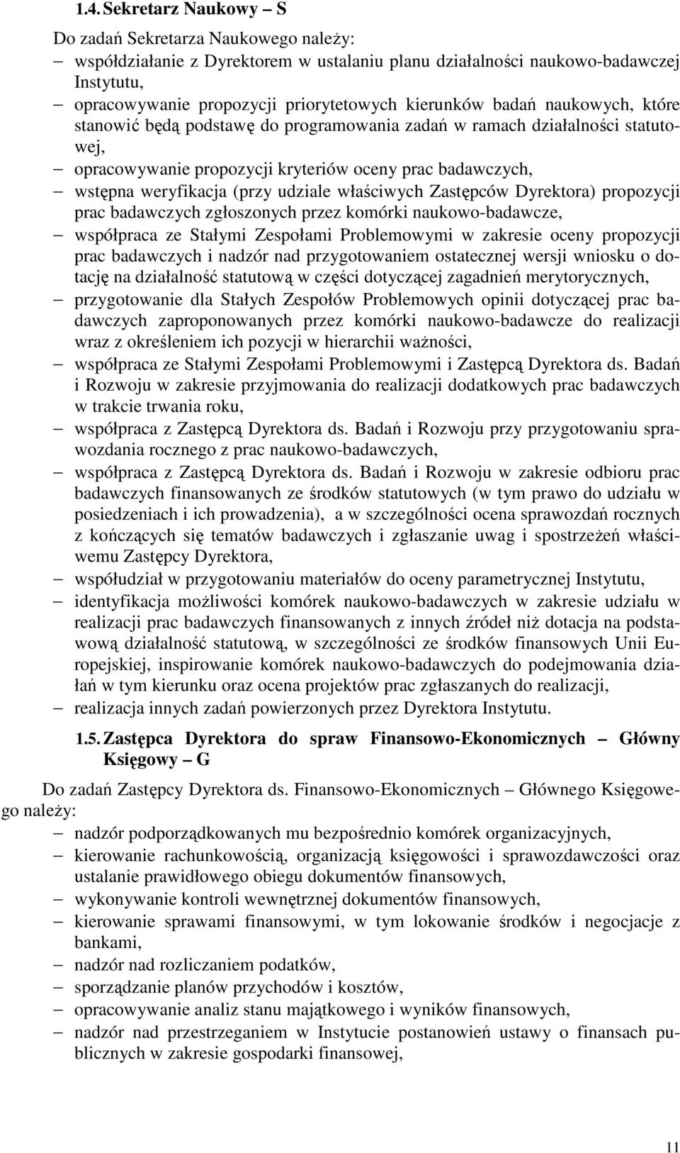 udziale właściwych Zastępców Dyrektora) propozycji prac badawczych zgłoszonych przez komórki naukowo-badawcze, współpraca ze Stałymi Zespołami Problemowymi w zakresie oceny propozycji prac badawczych