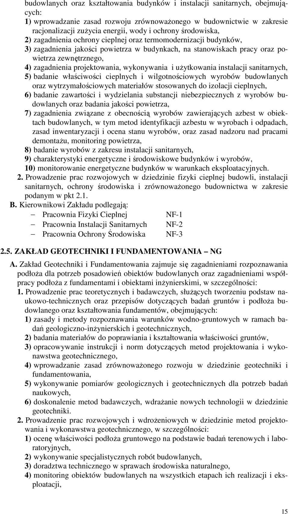 projektowania, wykonywania i użytkowania instalacji sanitarnych, 5) badanie właściwości cieplnych i wilgotnościowych wyrobów budowlanych oraz wytrzymałościowych materiałów stosowanych do izolacji