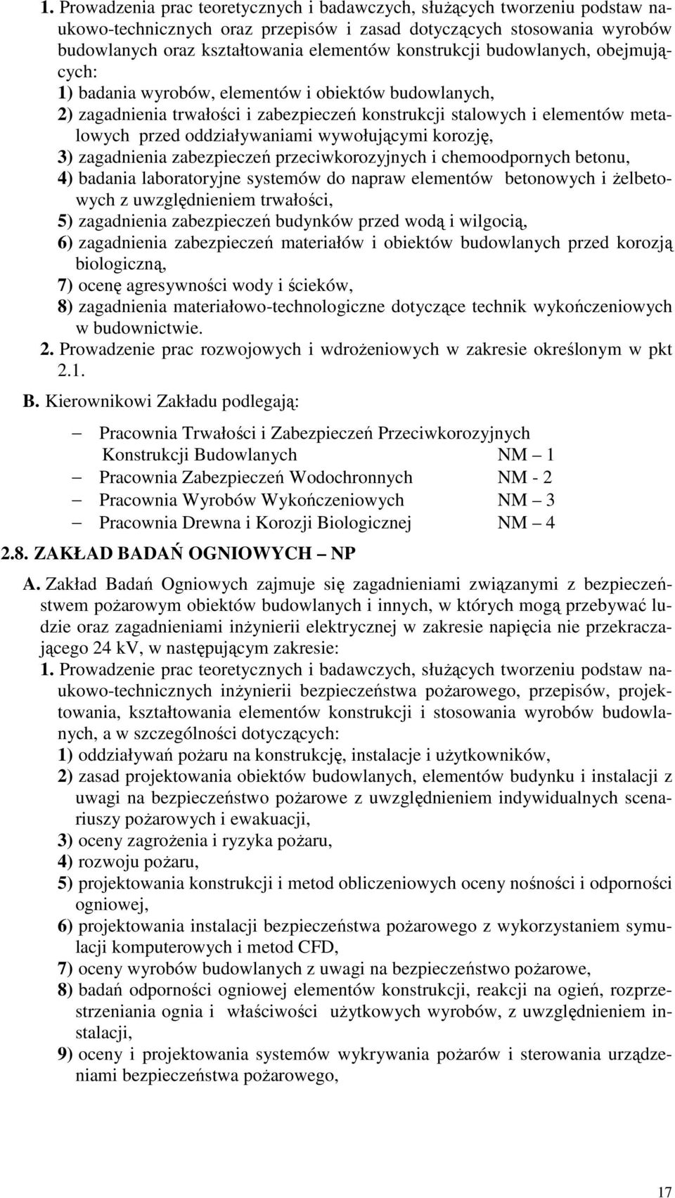 wywołującymi korozję, 3) zagadnienia zabezpieczeń przeciwkorozyjnych i chemoodpornych betonu, 4) badania laboratoryjne systemów do napraw elementów betonowych i żelbetowych z uwzględnieniem