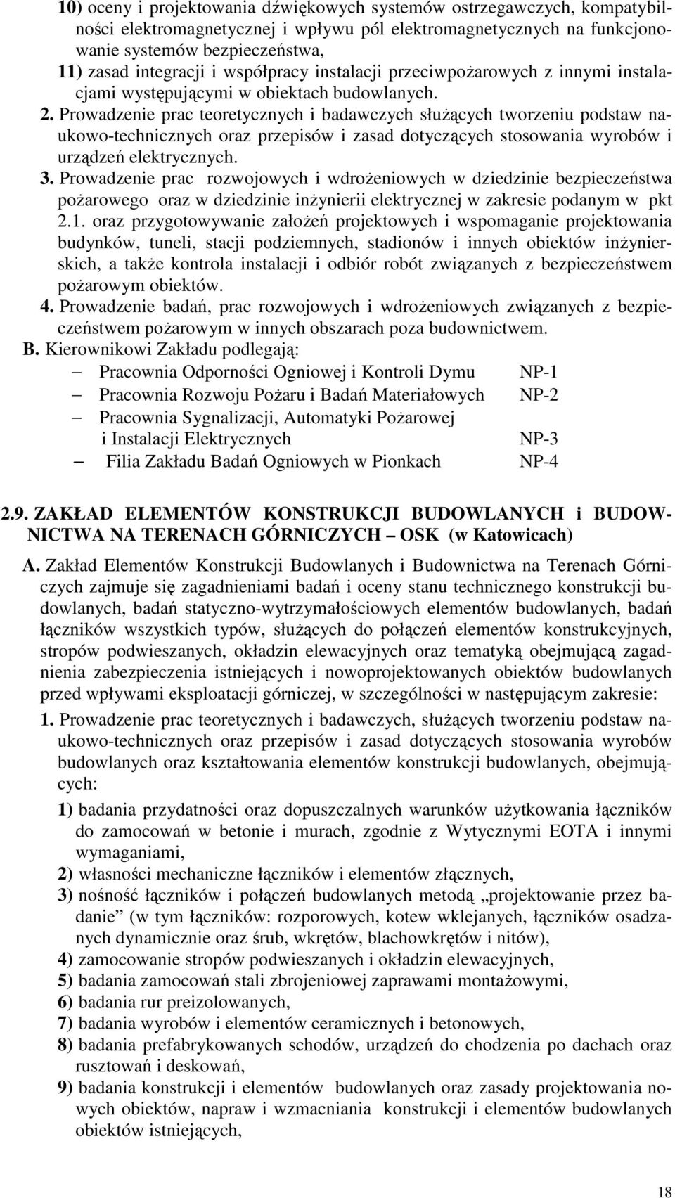 Prowadzenie prac teoretycznych i badawczych służących tworzeniu podstaw naukowo-technicznych oraz przepisów i zasad dotyczących stosowania wyrobów i urządzeń elektrycznych. 3.