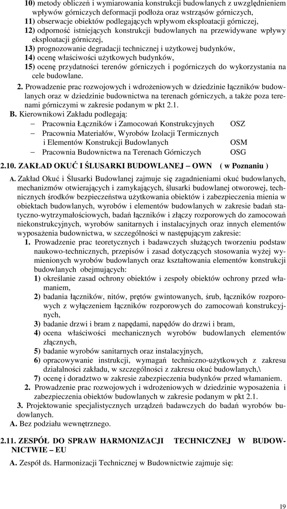 użytkowych budynków, 15) ocenę przydatności terenów górniczych i pogórniczych do wykorzystania na cele budowlane. 2.