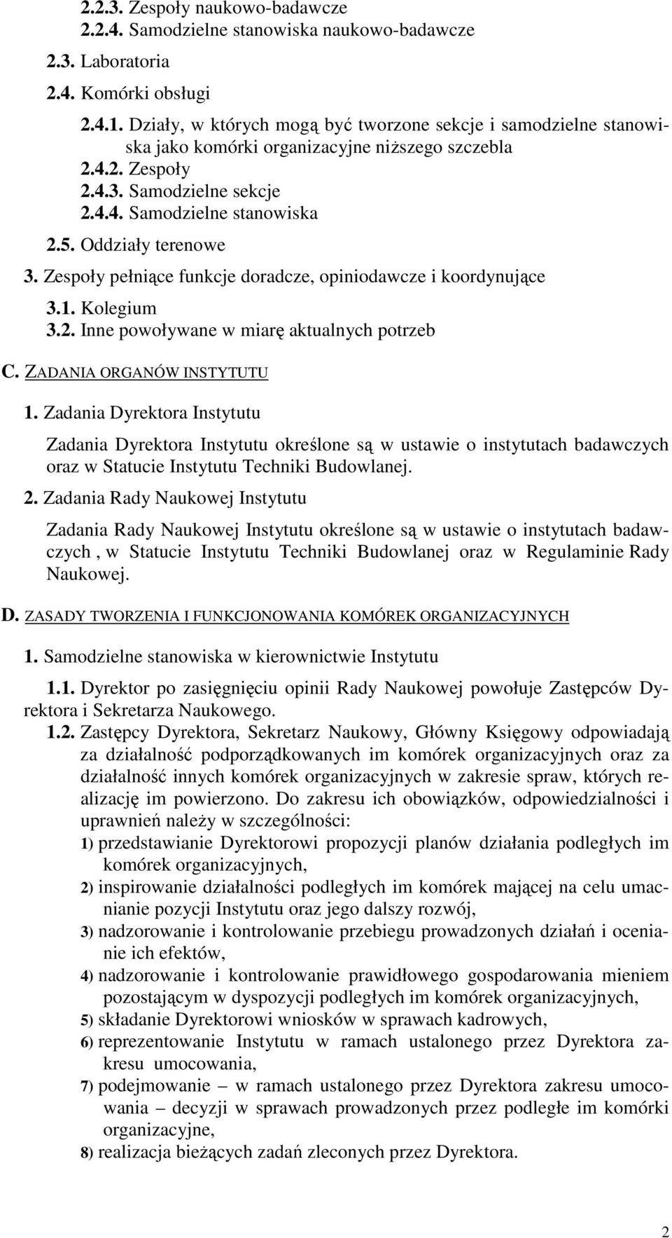 Oddziały terenowe 3. Zespoły pełniące funkcje doradcze, opiniodawcze i koordynujące 3.1. Kolegium 3.2. Inne powoływane w miarę aktualnych potrzeb C. ZADANIA ORGANÓW INSTYTUTU 1.