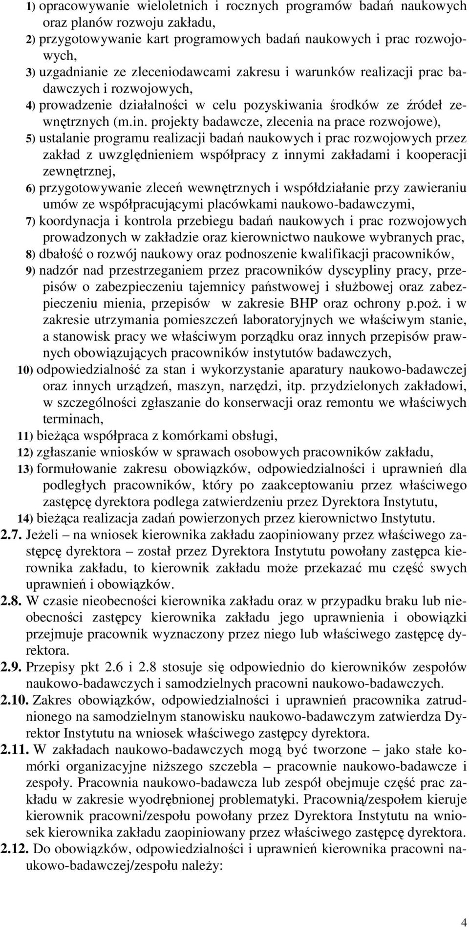 projekty badawcze, zlecenia na prace rozwojowe), 5) ustalanie programu realizacji badań naukowych i prac rozwojowych przez zakład z uwzględnieniem współpracy z innymi zakładami i kooperacji