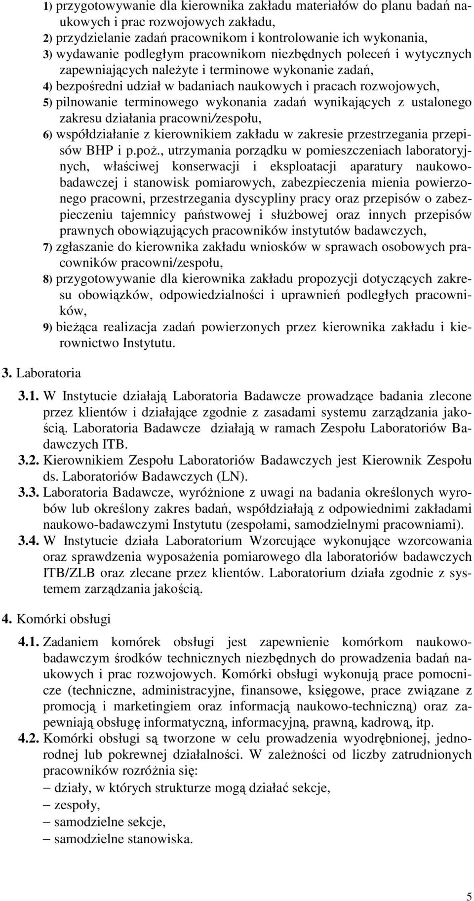 wykonania zadań wynikających z ustalonego zakresu działania pracowni/zespołu, 6) współdziałanie z kierownikiem zakładu w zakresie przestrzegania przepisów BHP i p.poż.