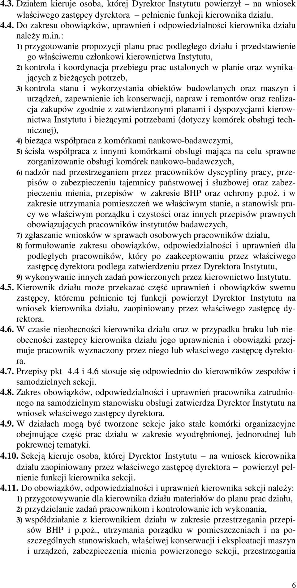 wynikających z bieżących potrzeb, 3) kontrola stanu i wykorzystania obiektów budowlanych oraz maszyn i urządzeń, zapewnienie ich konserwacji, napraw i remontów oraz realizacja zakupów zgodnie z