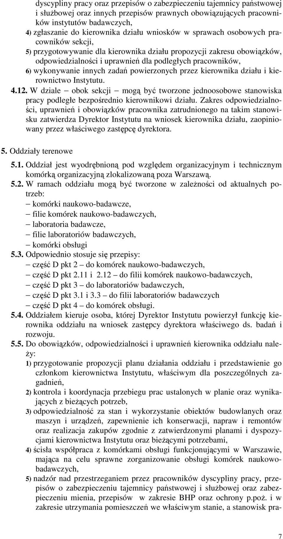 innych zadań powierzonych przez kierownika działu i kierownictwo Instytutu. 4.12. W dziale obok sekcji mogą być tworzone jednoosobowe stanowiska pracy podległe bezpośrednio kierownikowi działu.