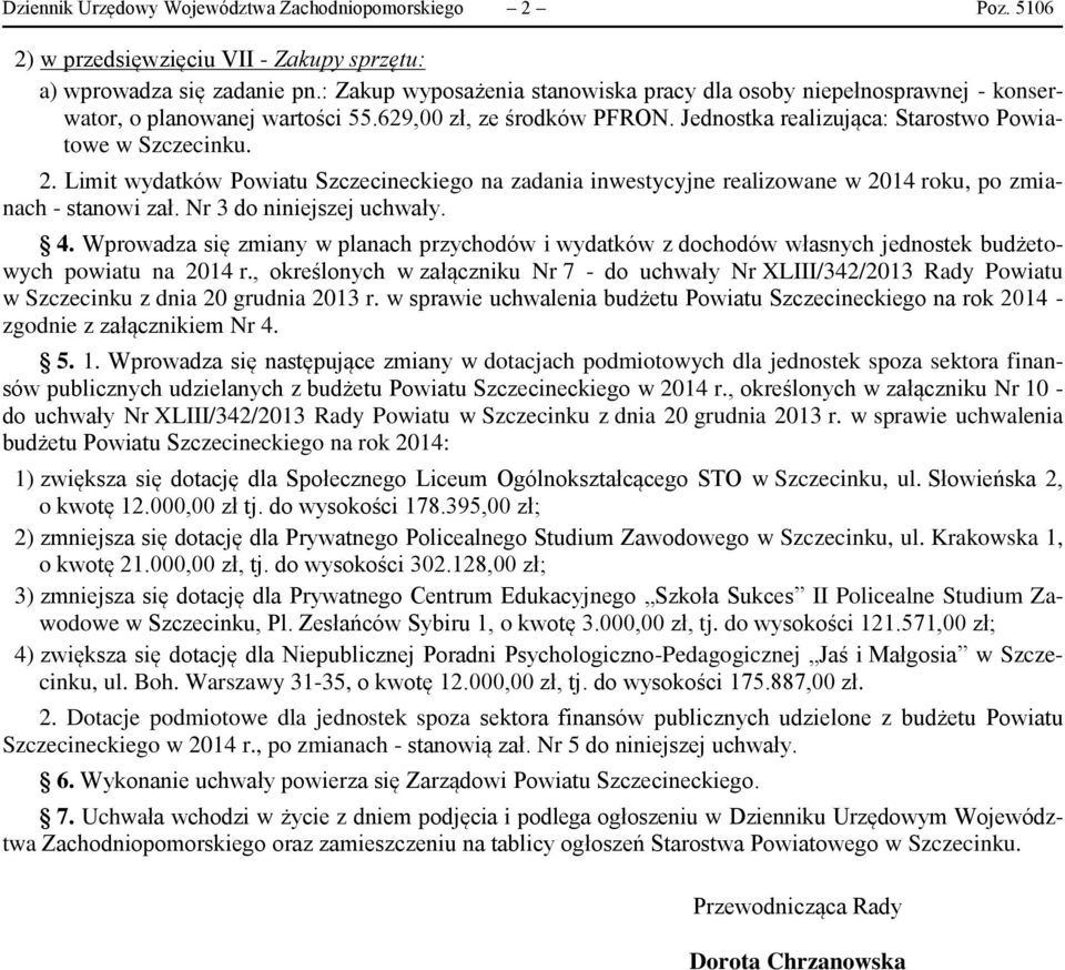 Limit wydatków u ego na zadania inwestycyjne realizowane w 2014 roku, po zmianach - stanowi zał. Nr 3 do niniejszej uchwały. 4.