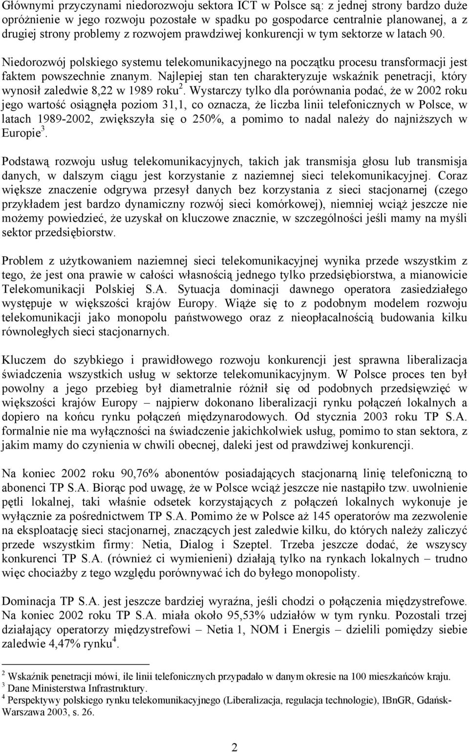 Najlepiej stan ten charakteryzuje wskaźnik penetracji, który wynosił zaledwie 8,22 w 1989 roku 2.