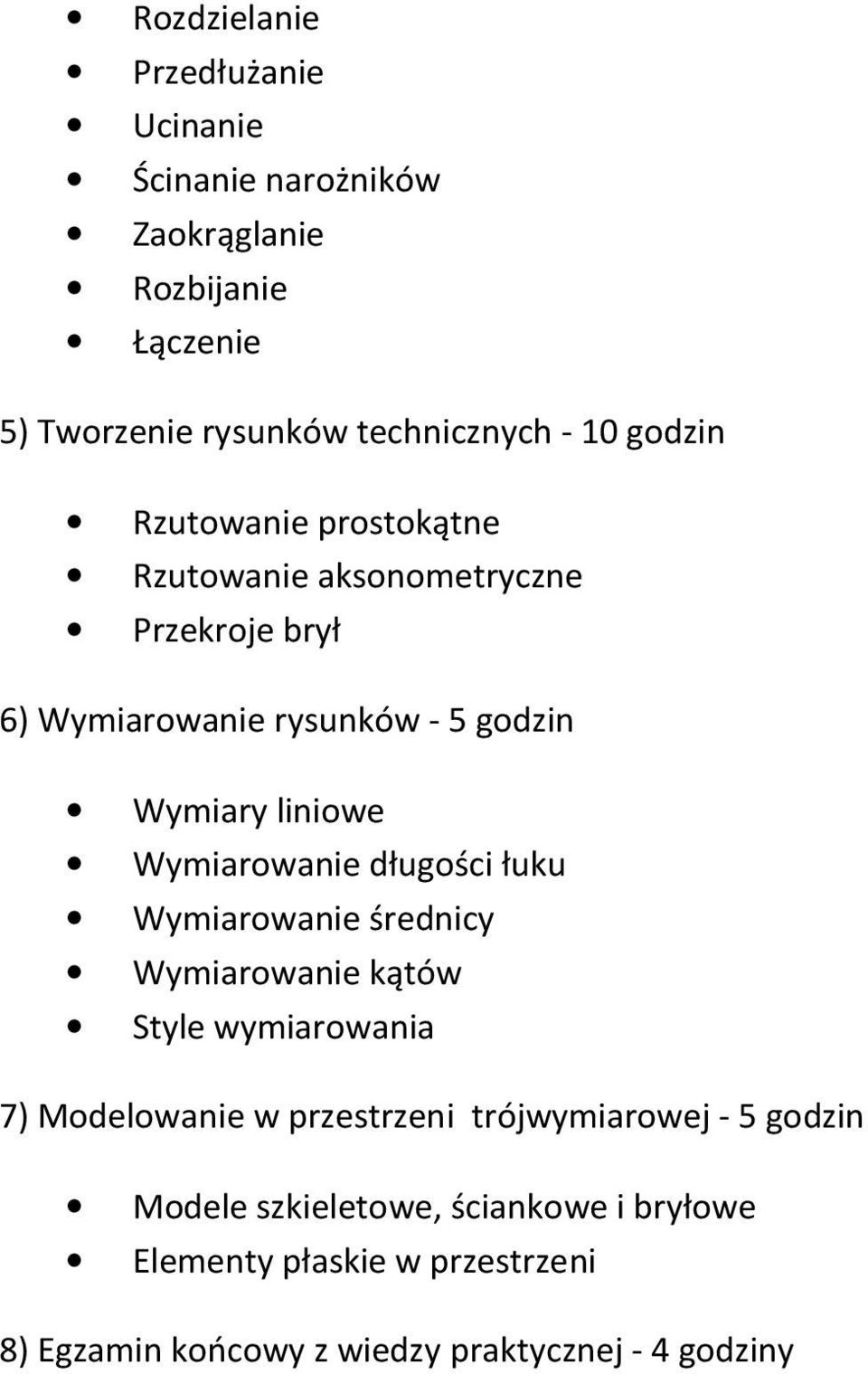 Wymiarowanie długości łuku Wymiarowanie średnicy Wymiarowanie kątów Style wymiarowania 7) Modelowanie w przestrzeni