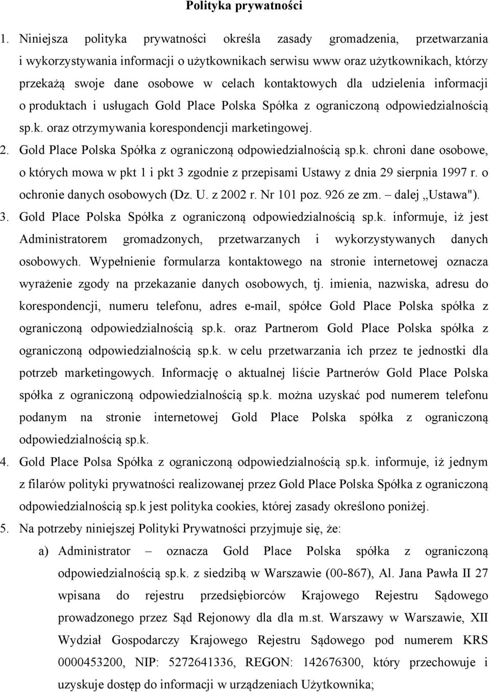 kontaktowych dla udzielenia informacji o produktach i usługach Gold Place Polska Spółka z ograniczoną odpowiedzialnością sp.k. oraz otrzymywania korespondencji marketingowej. 2.