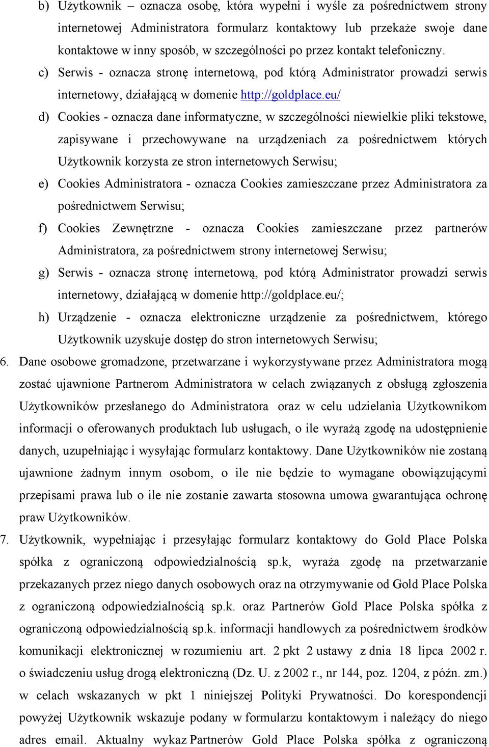 eu/ d) Cookies - oznacza dane informatyczne, w szczególności niewielkie pliki tekstowe, zapisywane i przechowywane na urządzeniach za pośrednictwem których Użytkownik korzysta ze stron internetowych