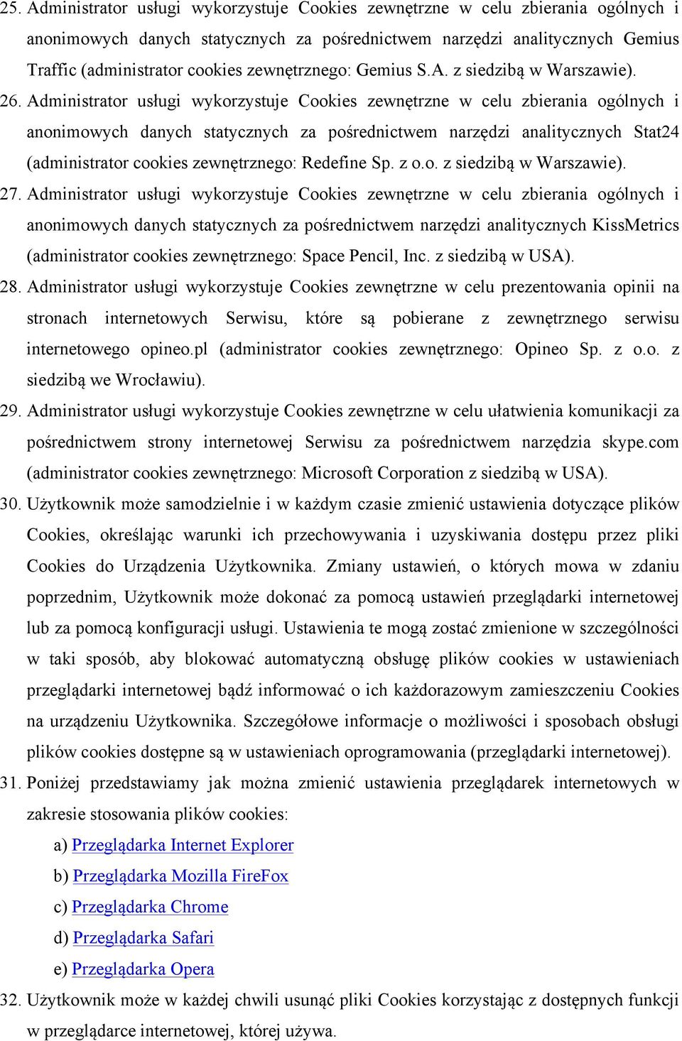 Administrator usługi wykorzystuje Cookies zewnętrzne w celu zbierania ogólnych i anonimowych danych statycznych za pośrednictwem narzędzi analitycznych Stat24 (administrator cookies zewnętrznego: