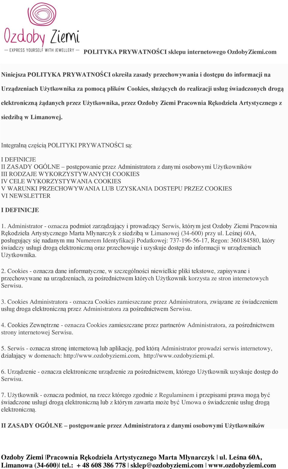 Integralną częścią POLITYKI PRYWATNOŚCI są: I DEFINICJE II ZASADY OGÓLNE postępowanie przez Administratora z danymi osobowymi Użytkowników III RODZAJE WYKORZYSTYWANYCH COOKIES IV CELE WYKORZYSTYWANIA