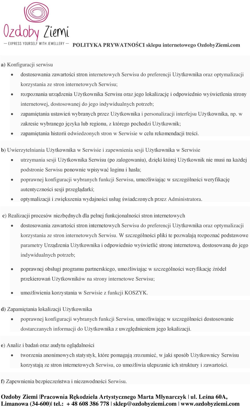 personalizacji interfejsu Użytkownika, np. w zakresie wybranego języka lub regionu, z którego pochodzi Użytkownik; zapamiętania historii odwiedzonych stron w Serwisie w celu rekomendacji treści.