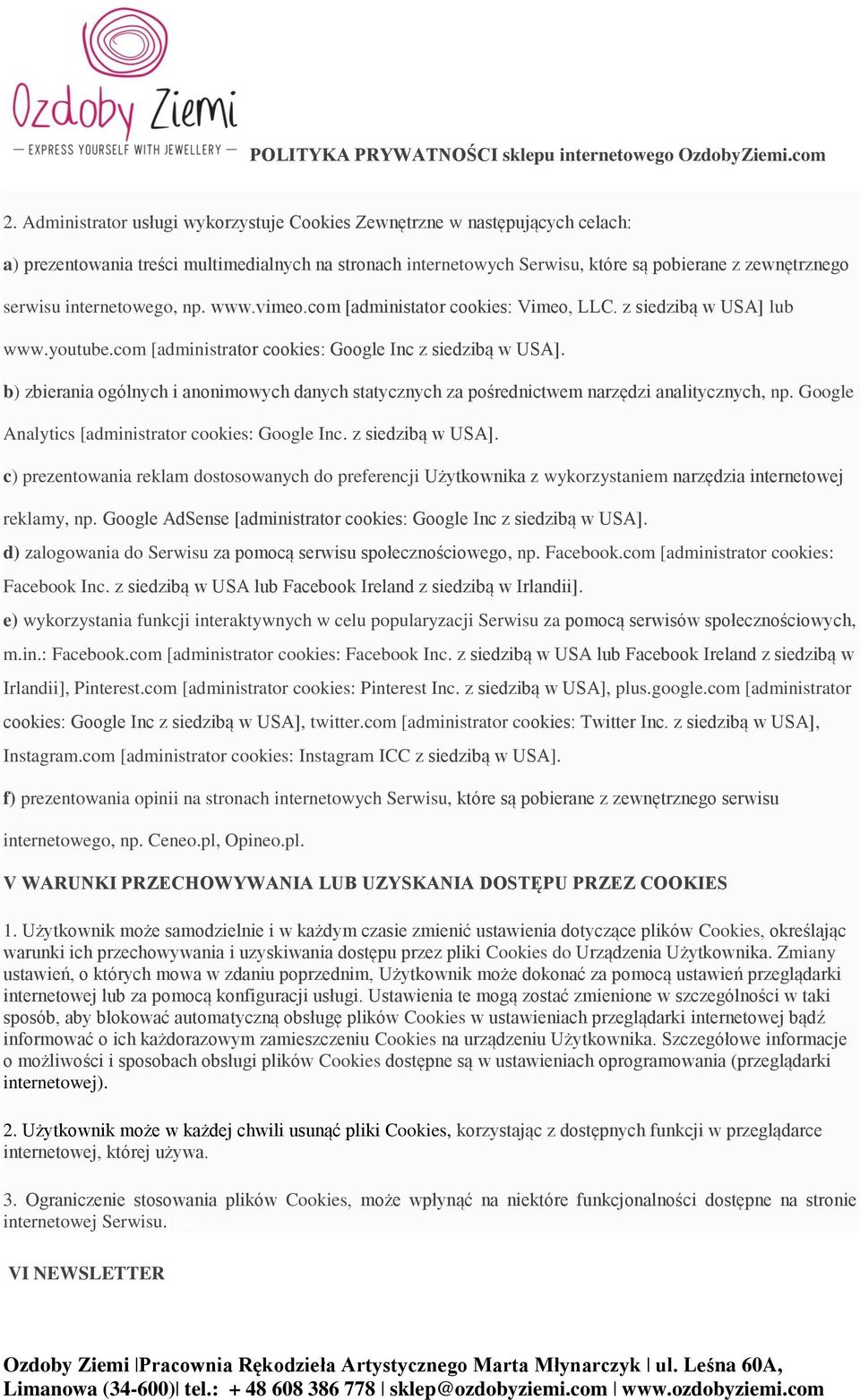 b) zbierania ogólnych i anonimowych danych statycznych za pośrednictwem narzędzi analitycznych, np. Google Analytics [administrator cookies: Google Inc. z siedzibą w USA].