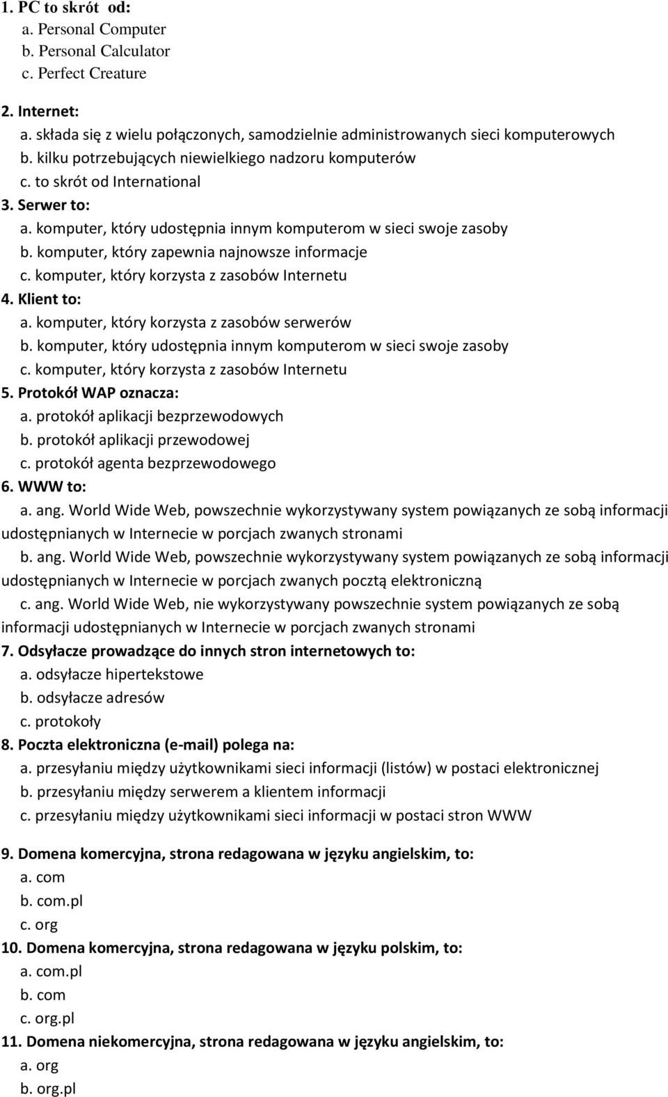 komputer, który zapewnia najnowsze informacje c. komputer, który korzysta z zasobów Internetu 4. Klient to: a. komputer, który korzysta z zasobów serwerów b.