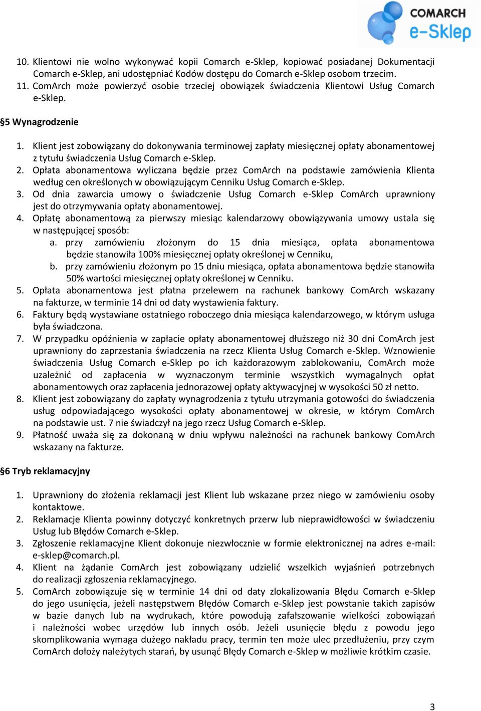 Klient jest zobowiązany do dokonywania terminowej zapłaty miesięcznej opłaty abonamentowej z tytułu świadczenia Usług Comarch e-sklep. 2.