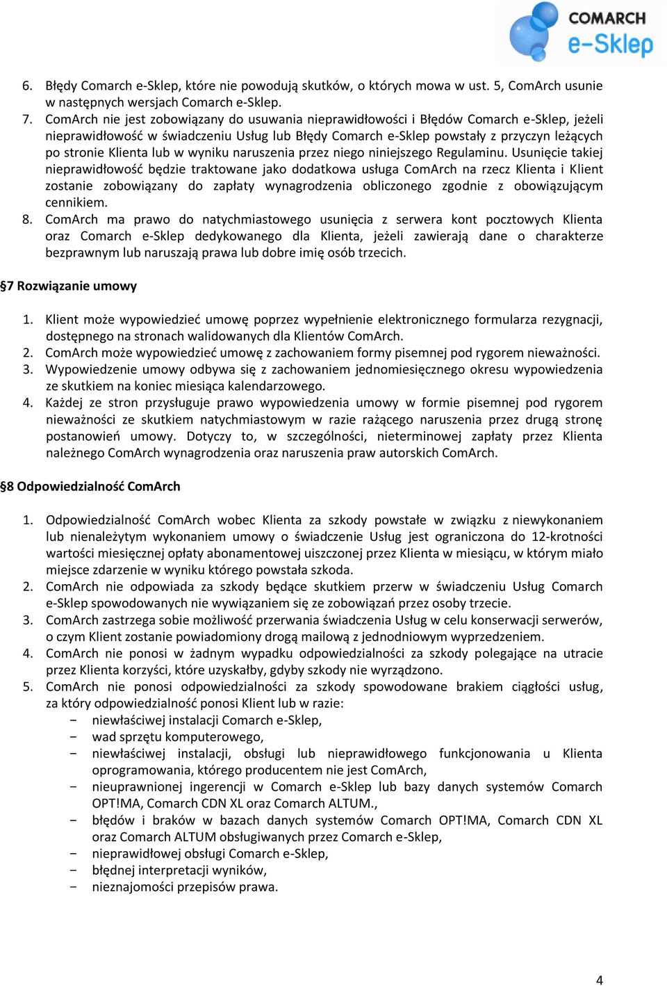 Klienta lub w wyniku naruszenia przez niego niniejszego Regulaminu.
