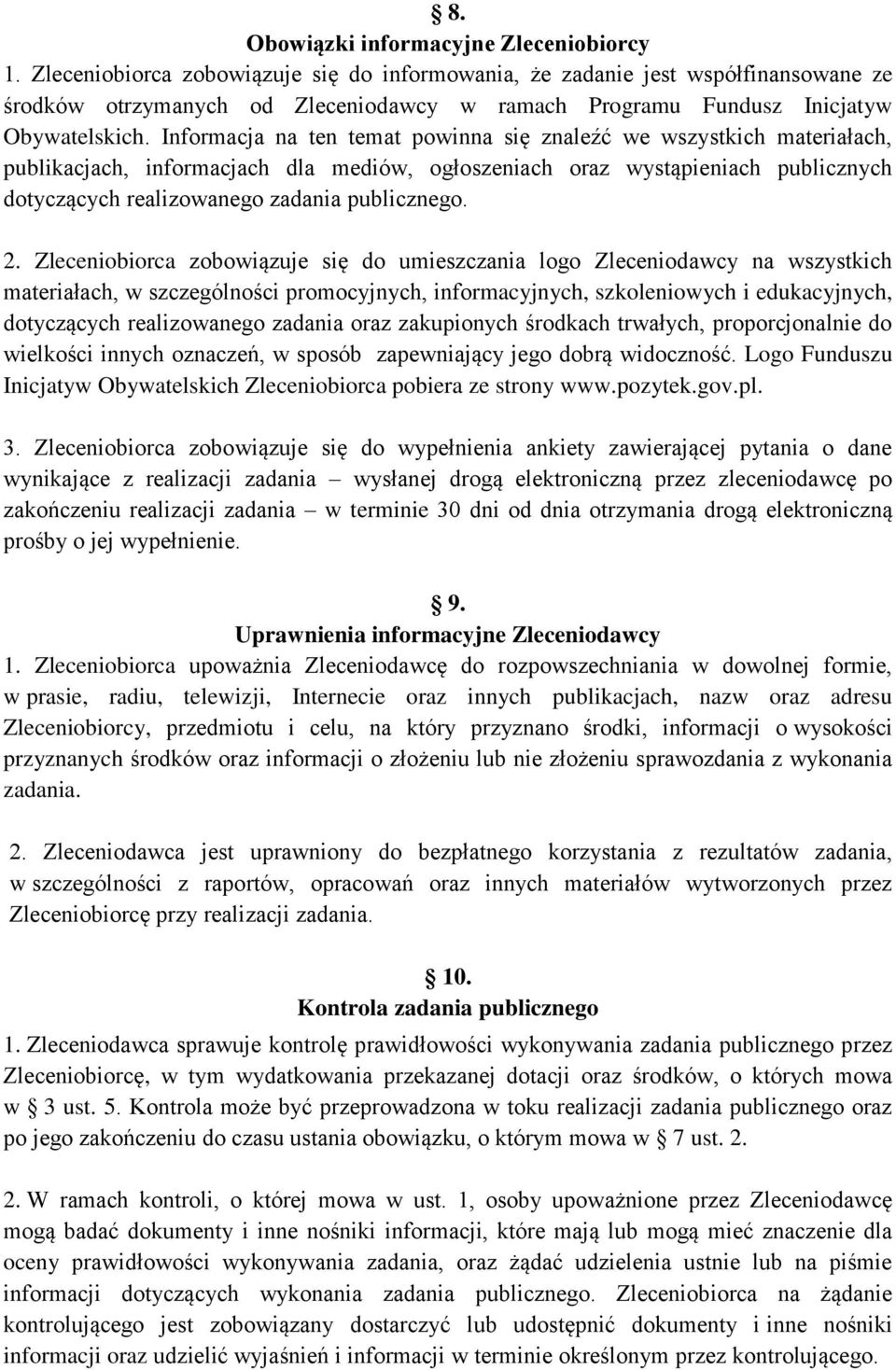 Informacja na ten temat powinna się znaleźć we wszystkich materiałach, publikacjach, informacjach dla mediów, ogłoszeniach oraz wystąpieniach publicznych dotyczących realizowanego zadania publicznego.